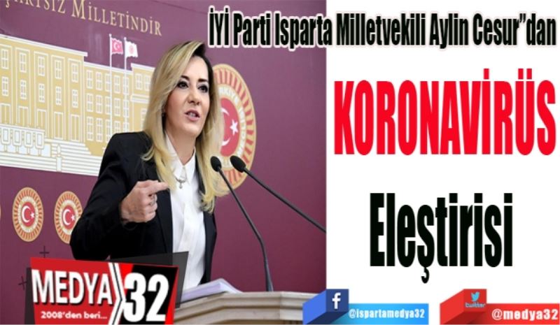 İYİ Parti Isparta Milletvekili Aylin Cesur”dan
KORONAVİRÜS
Eleştirisi 
