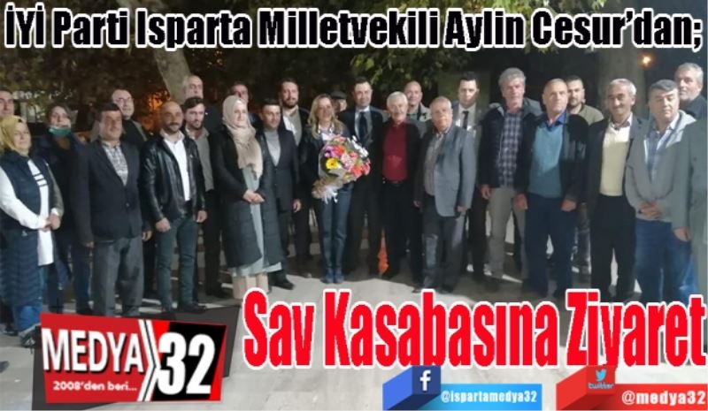 İYİ Parti Isparta Milletvekili Aylin Cesur’dan; 
Sav 
Kasabasına 
Ziyaret
