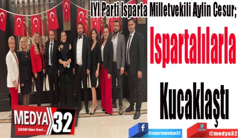 İYİ Parti Isparta Milletvekili Aylin Cesur; 
Ispartalılarla 
Kucaklaştı 
