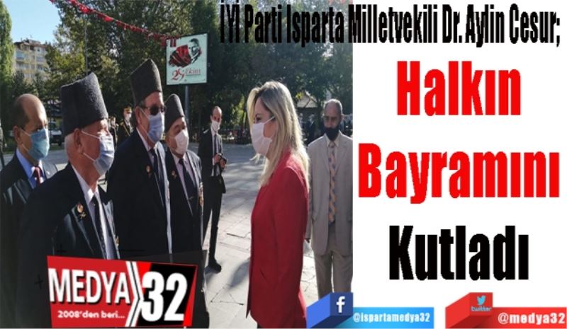 İYİ Parti Isparta Milletvekili Dr. Aylin Cesur; 
Halkın 
Bayramını 
Kutladı 
