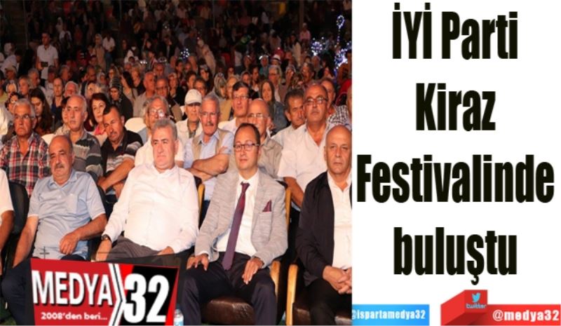 İYİ Parti 
Kiraz 
Festivalinde 
buluştu 
