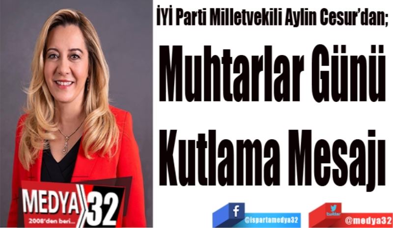 İYİ Parti Milletvekili Aylin Cesur’dan; 
Muhtarlar 
Günü
Kutlama 
Mesajı
