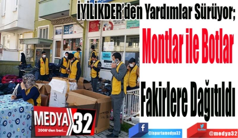 İYİLİKDER’den Yardımlar Sürüyor; 
Montlar ile Botlar 
Fakirlere Dağıtıldı 
