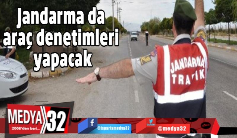 Jandarma da araç denetimleri yapacak