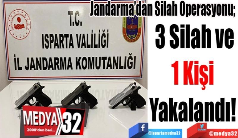 Jandarma’dan Silah Operasyonu; 
3 Silah ve
1 Kişi 
Yakalandı! 
