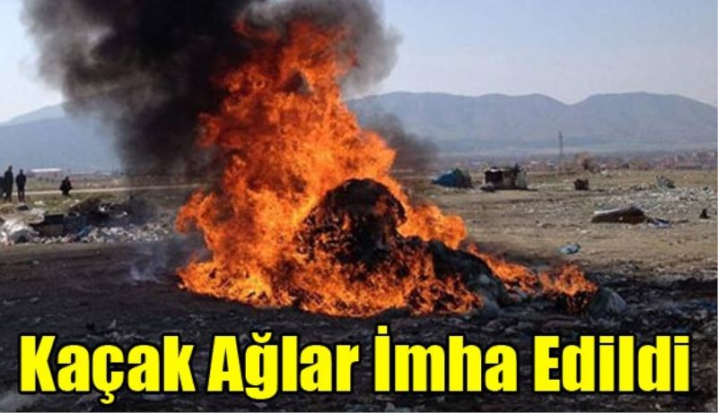 Kaçak Ağlar İmha Edildi