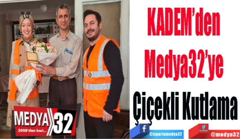 KADEM’den 
Medya32’ye 
Çiçekli Kutlama
