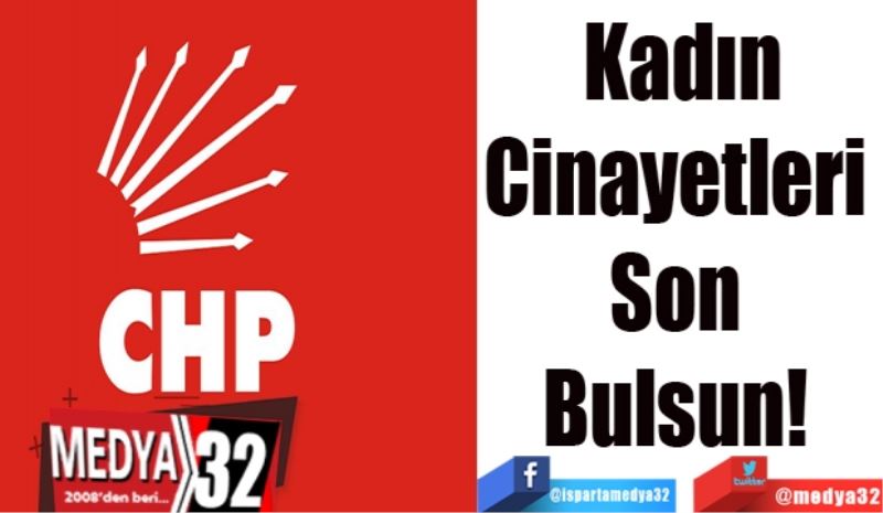 Kadın
Cinayetleri 
Son 
Bulsun! 
