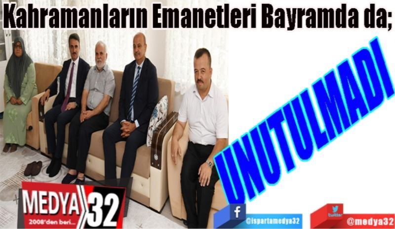 Kahramanların Emanetleri Bayramda da; 
UNUTULMADI 
