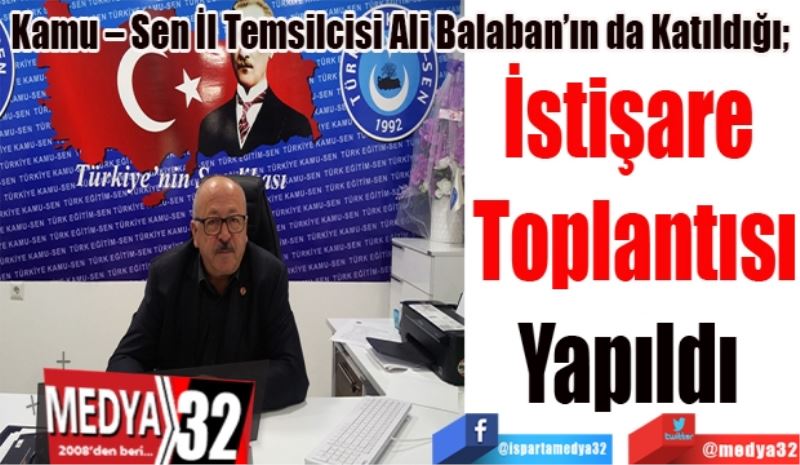 Kamu – Sen İl Temsilcisi Ali Balaban’ın da Katıldığı; 
İstişare 
Toplantısı
Yapıldı 
