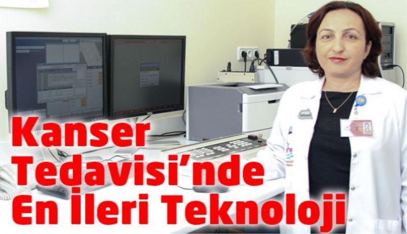 Kanser Tedavisi’nde En İleri Teknoloji