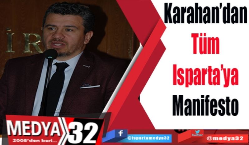 Karahan’dan 
Tüm Isparta’ya 
Manifesto 
