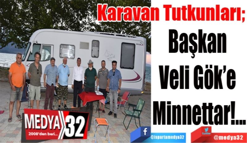 Karavan Tutkunları; 
Başkan 
Veli Gök’e 
Minnettar!...
