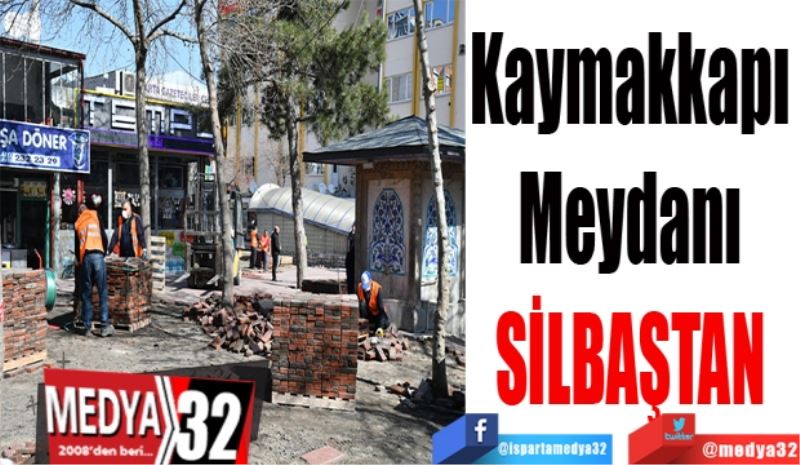 Kaymakkapı 
Meydanı 
SİLBAŞTAN 
