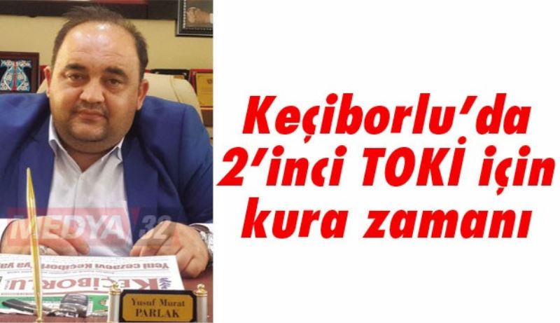 Keçiborlu’da 2’inci TOKİ için kura zamanı