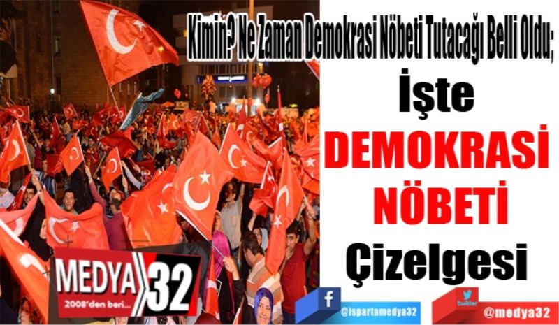 Kimin? Ne Zaman Demokrasi Nöbeti Tutacağı Belli Oldu; 
İşte 
DEMOKRASİ 
NÖBETİ
Çizelgesi 
