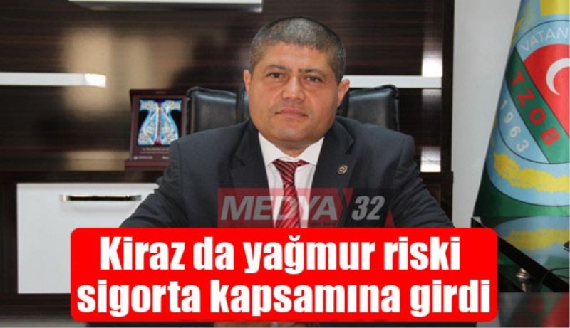 Kiraz da yağmur riski sigorta kapsamına girdi