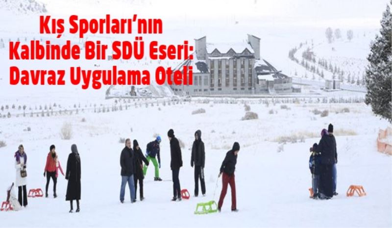 Kış Sporları’nın Kalbinde Bir SDÜ Eseri: Davraz Uygulama Oteli