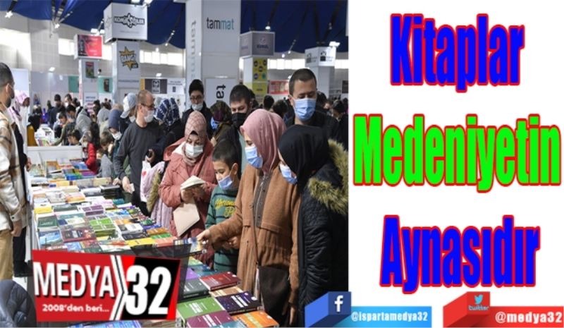 Kitaplar 
Medeniyetin 
Aynasıdır 
