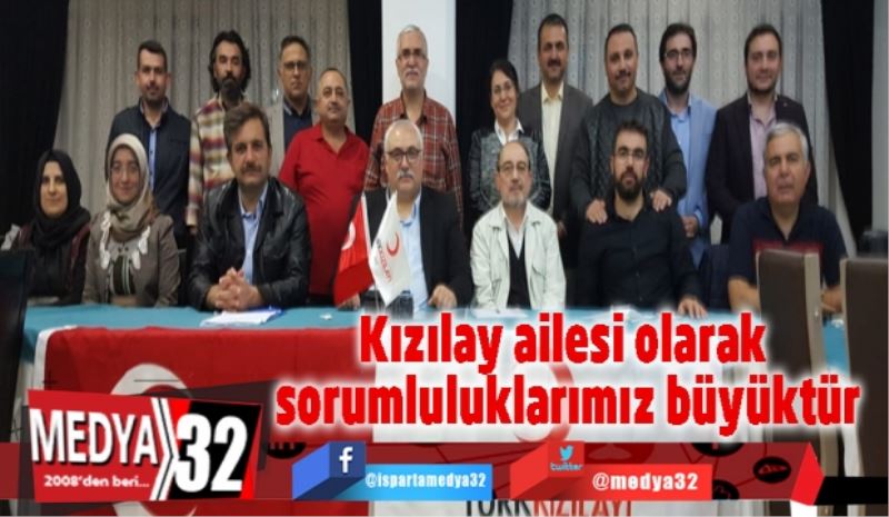 Kızılay ailesi olarak sorumluluklarımız büyüktür