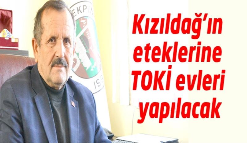 Kızıldağ’ın eteklerine TOKİ evleri yapılacak