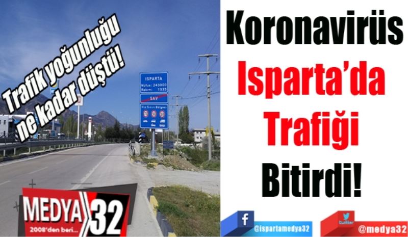 Koronavirüs
Isparta’da 
Trafiği 
Bitirdi! 
