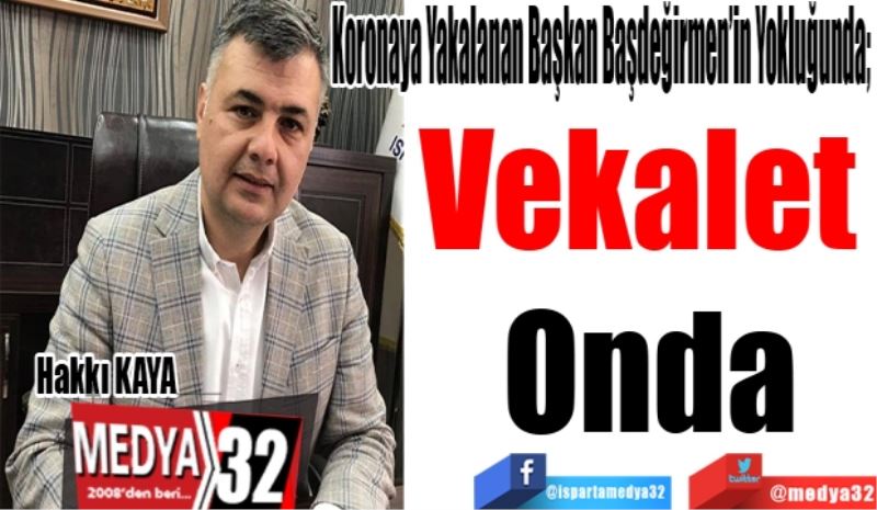 Koronaya Yakalanan Belediye Başkanı Başdeğirmen’in Yokluğunda; 
Vekalet 
Onda
