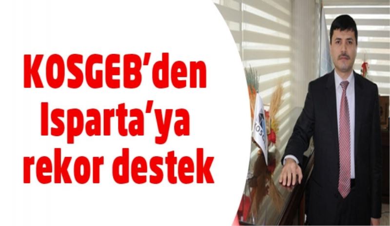 KOSGEB’den Isparta’ya rekor destek