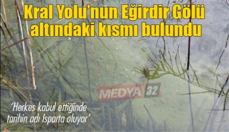 Kral Yolu’nun Eğirdir Gölü altındaki kısmı bulundu