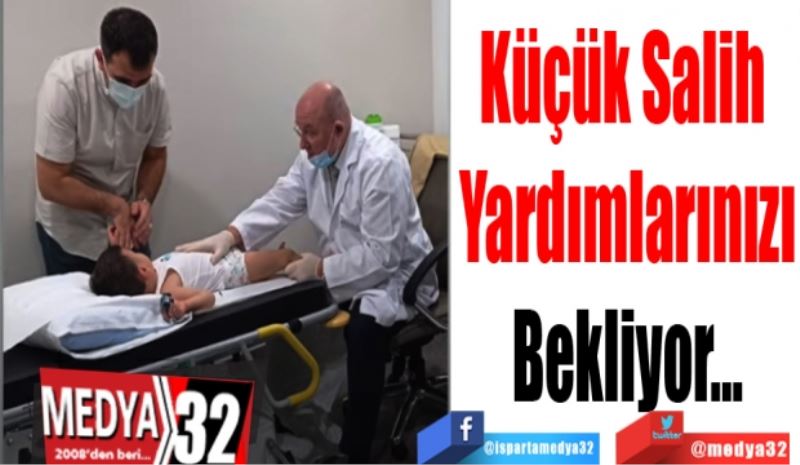 Küçük Salih 
Yardımlarınızı
Bekliyor…
