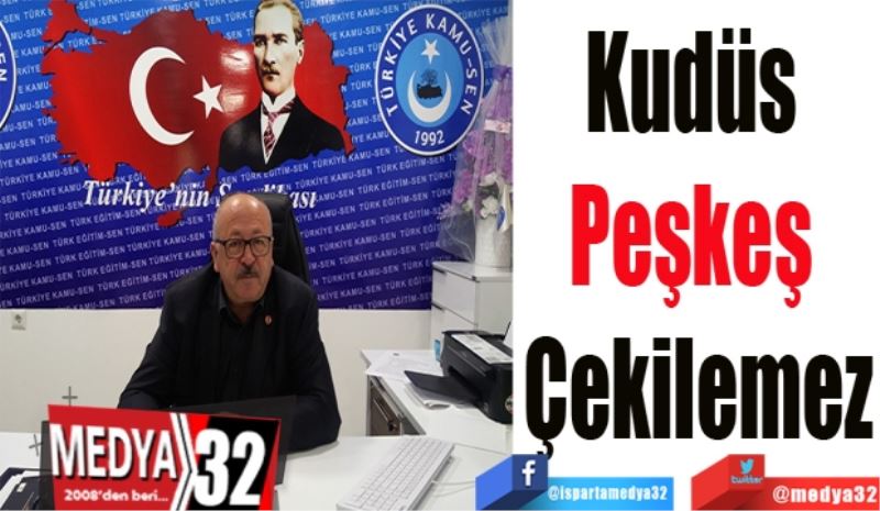 Kudüs 
Peşkeş 
Çekilemez
