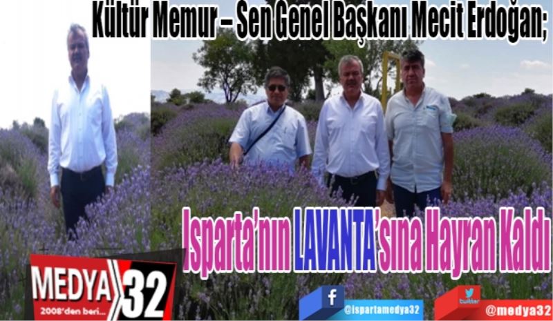 Kültür Memur – Sen Genel Başkanı Mecit Erdoğan; 
Isparta’nın 
LAVANTA’sına
Hayran Kaldı 
