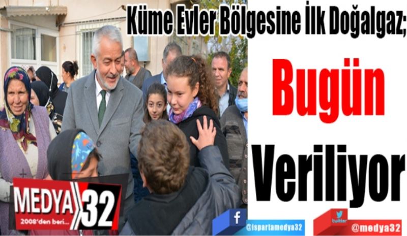 Küme Evler Bölgesine İlk Doğalgaz; 
Bugün
Veriliyor
