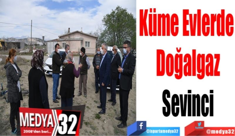 Küme Evlerde 
Doğalgaz
Sevinci 
