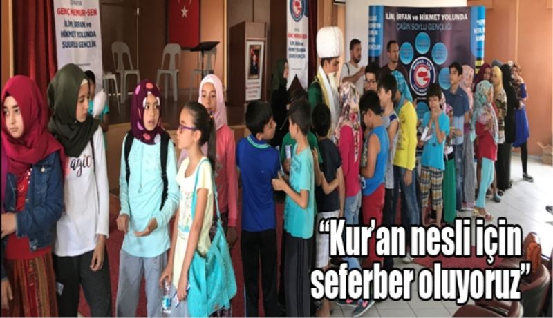 “Kur’an nesli için seferber oluyoruz” 
