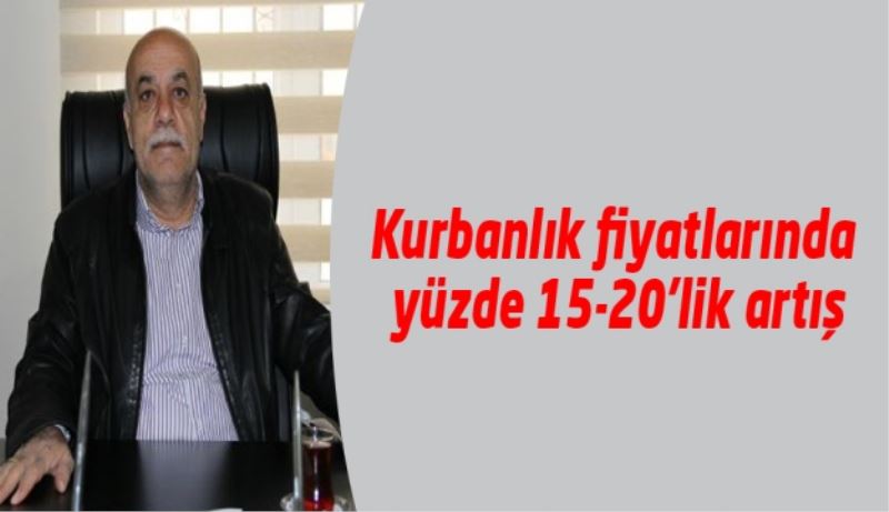 Kurbanlık fiyatlarında yüzde 15-20’lik artış