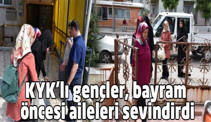 KYK’lı gençler, bayram öncesi aileleri sevindirdi