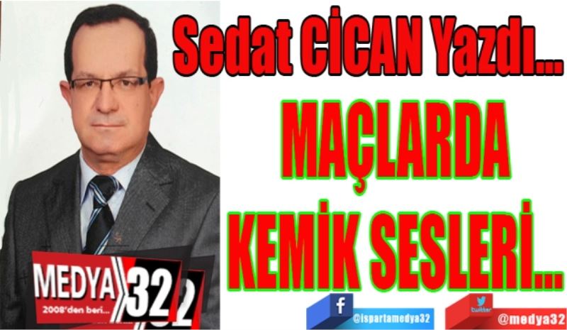 MAÇLARDA
KEMİK SESLERİ…
