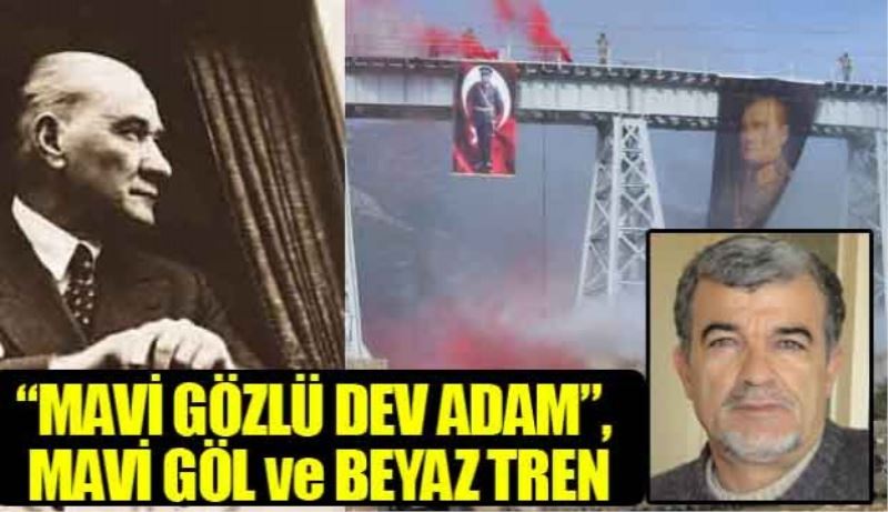 “MAVİ GÖZLÜ DEV ADAM”, MAVİ GÖL ve BEYAZ TREN