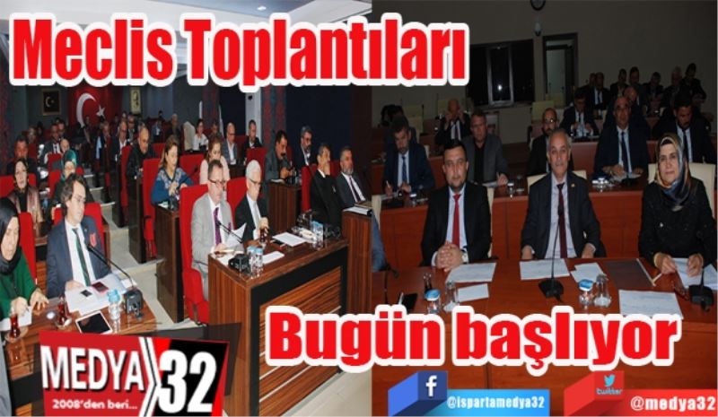 Meclis Toplantıları
Bugün başlıyor 
