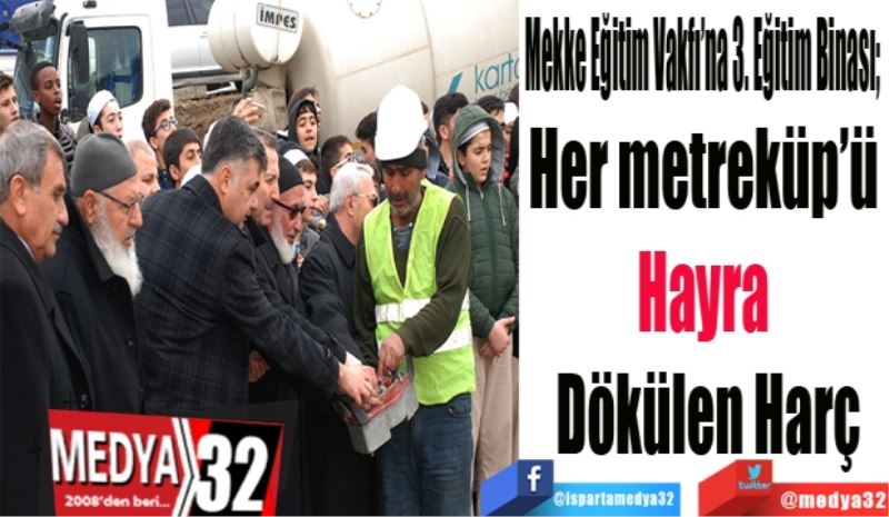 Mekke Eğitim Vakfı’na 3. Eğitim Binası; 
Her metreküp’ü 
Hayıra 
Dökülen 
Harç
