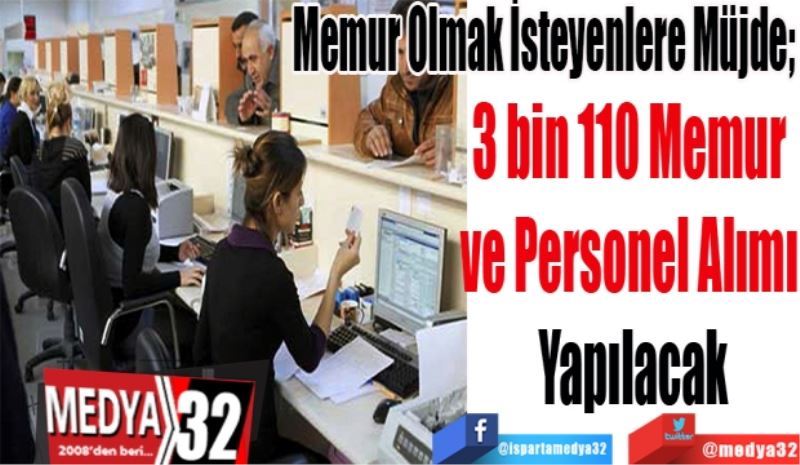 Memur Olmak İsteyenlere Müjde; 
3 bin 110 Memur 
ve Personel Alımı 
Yapılacak
