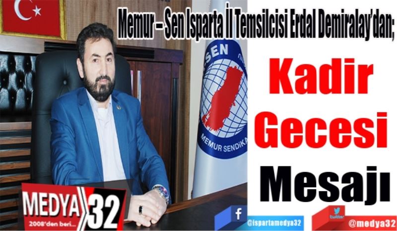 Memur – Sen Isparta İl Temsilcisi Erdal Demiralay’dan; 
Kadir 
Gecesi 
Mesajı 

