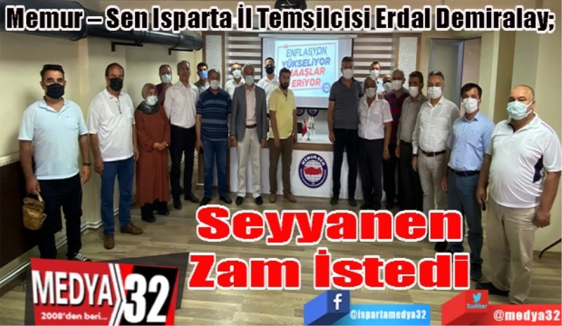 Memur – Sen Isparta İl Temsilcisi Erdal Demiralay; 
Seyyanen Zam İstedi 
