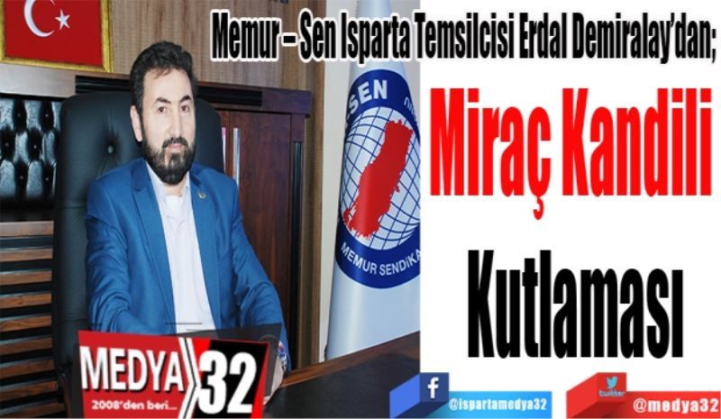 Memur – Sen Isparta Temsilcisi Erdal Demiralay’dan; 
Miraç Kandili 
Kutlaması
