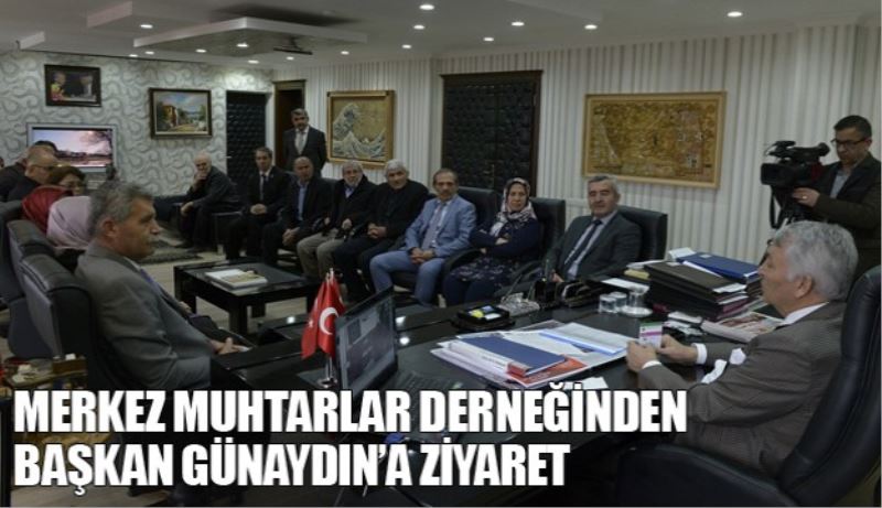 Merkez Muhtarlar Derneğinden Başkan Günaydın’a Ziyaret 