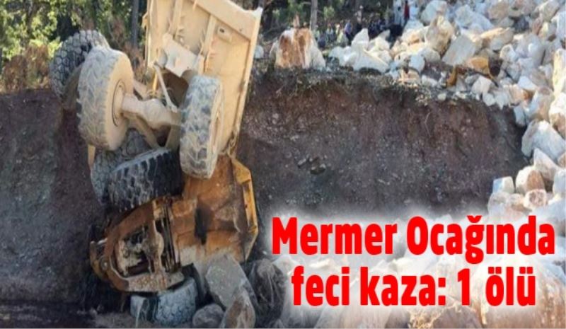 Mermer ocağında feci kaza: 1 ölü