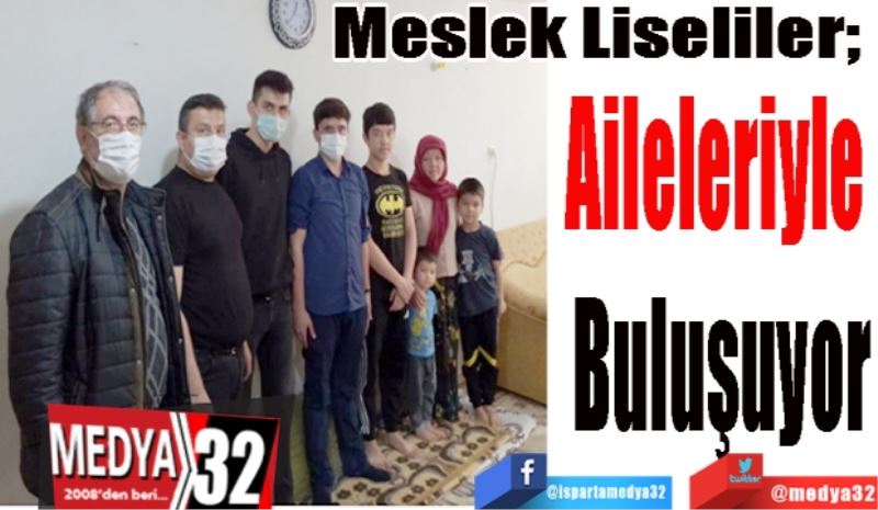 Meslek Liseliler; 
Aileleriyle 
Buluşuyor
