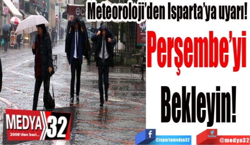  
Meteoroloji’den Isparta’ya uyarı! 
Perşembeyi 
Bekleyin!
