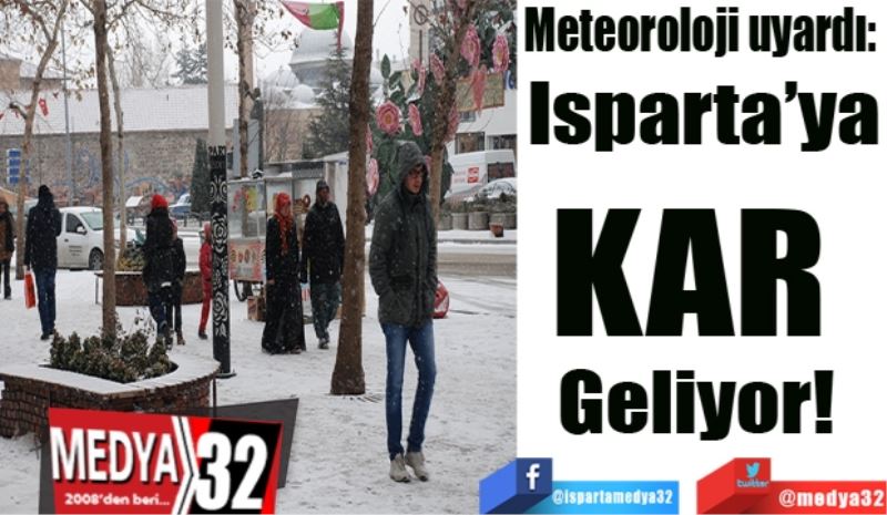 Meteoroloji uyardı: 
Isparta’ya
KAR 
Geliyor! 
